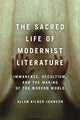 Book cover of: Sacred Life of Modernist Literature. By: Allan Kilner-Johnson