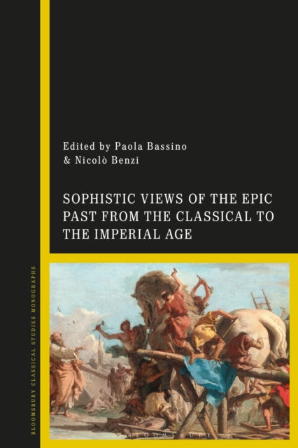 Book cover of: Sophistic Views of the Epic Past from the Classical to the Imperial Age. By: Paola Bassino