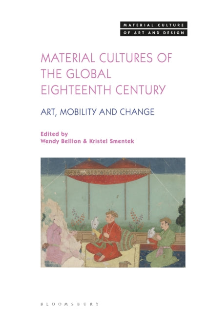 Book cover of: Material Cultures of the Global Eighteenth Century. By: Wendy Bellion