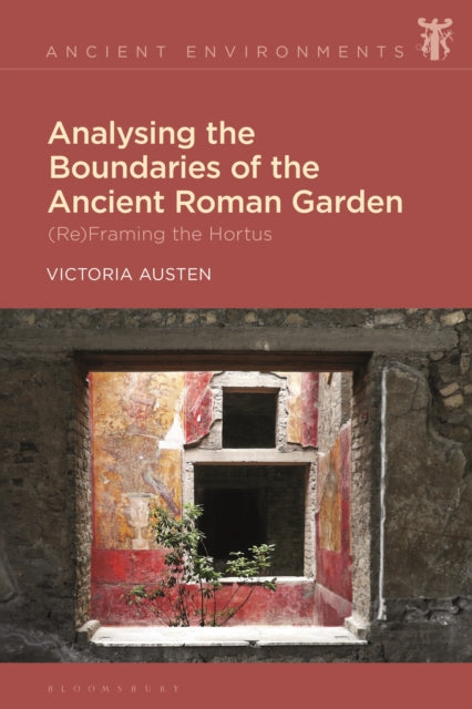 Book cover of: Analysing the Boundaries of the Ancient Roman Garden. By: Victoria Austen
