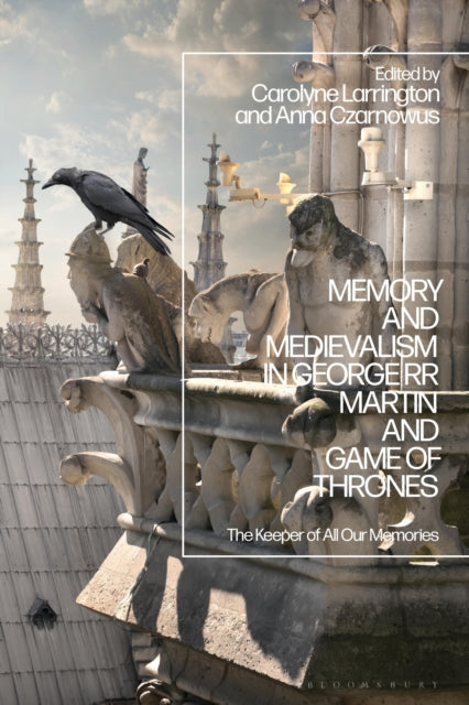 Book cover of: Memory and Medievalism in George RR Martin and Game of Thrones. By: Carolyne Larrington