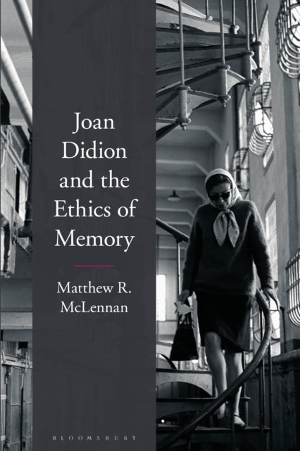 Book cover of: Joan Didion and the Ethics of Memory. By: Matthew R. McLennan