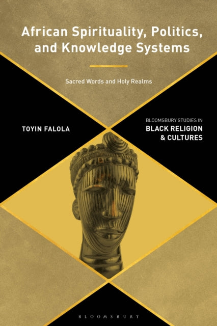 Book cover of: African Spirituality, Politics, and Knowledge Systems. By: Toyin Falola