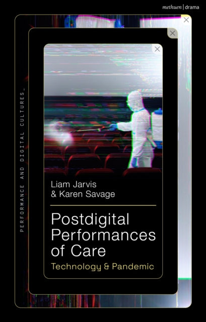 Book cover of: Postdigital Performances of Care. By: Liam Jarvis