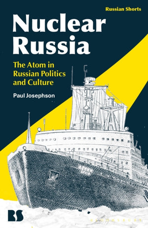 Nuclear Russia, The Atom in Russian Politics and Culture