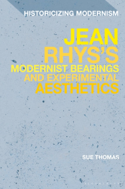 Book cover of: Jean Rhys's Modernist Bearings and Experimental Aesthetics. By: Sue Thomas