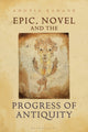 Book cover of: Epic, Novel and the Progress of Antiquity. By: Ahuvia Kahane