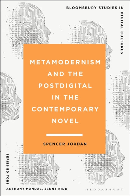 Book cover of: Metamodernism and the Postdigital in the Contemporary Novel. By: Spencer Jordan