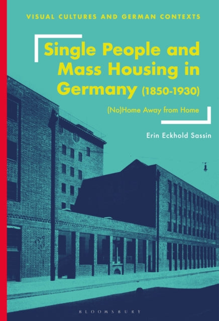 Book cover of: Single People and Mass Housing in Germany, 1850–1930. By: Erin Eckhold Sassin