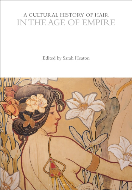 Book cover of: Cultural History of Hair in the Age of Empire. By: Sarah Heaton