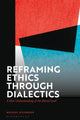 Book cover of: Reframing Ethics Through Dialectics. By: Michael Steinmann
