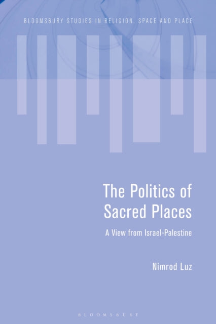 Book cover of: Politics of Sacred Places. By: Nimrod Luz