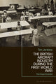 Book cover of: The British Aircraft Industry during the First World War