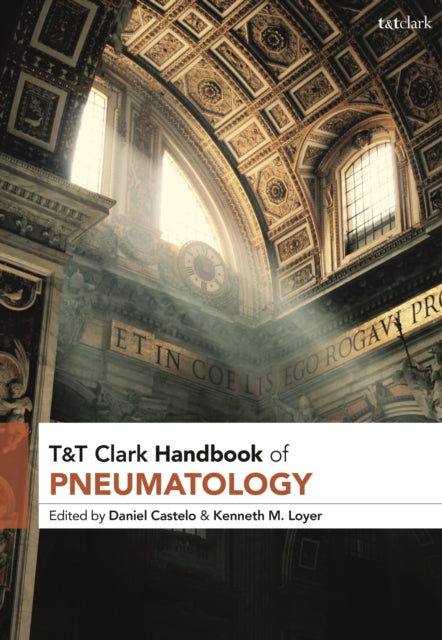 Book cover of: T&T Clark Handbook of Pneumatology. By: Daniel Castelo