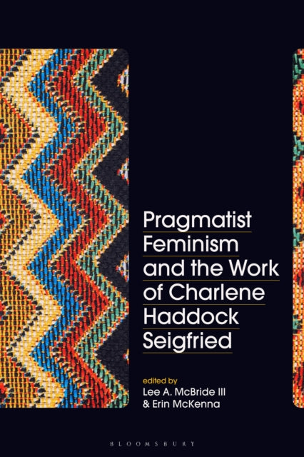 Book cover of: Pragmatist Feminism and the Work of Charlene Haddock Seigfried. By: Lee A. McBride III
