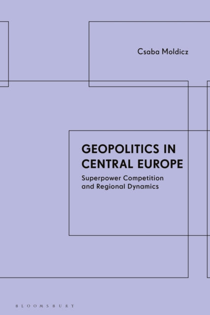 Book cover of: Geopolitics in Central Europe. By: Csaba Moldicz