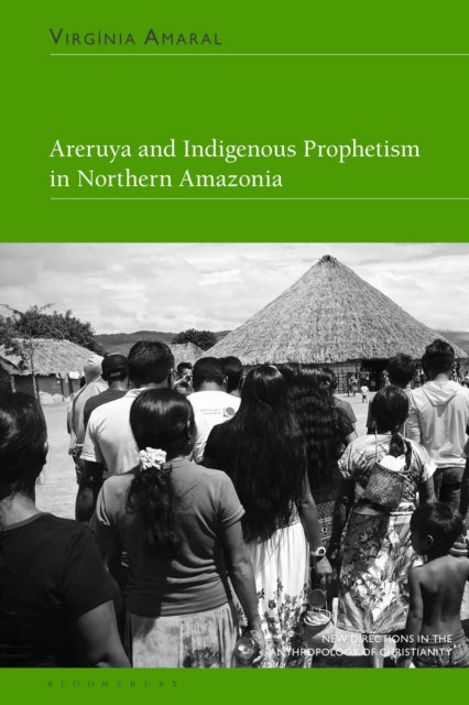 Book cover of: Areruya and Indigenous Prophetism in Northern Amazonia. By: Virgínia Amaral