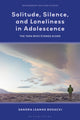 Book cover of: Solitude, Silence and Loneliness in Adolescence. By: Sandra Leanne Bosacki