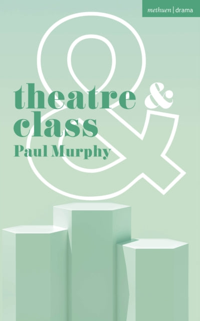 Book cover of: Theatre and Class. By: Murphy, Paul