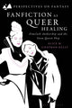 Book cover of: Fanfiction as Queer Healing. By: Alice Kelly