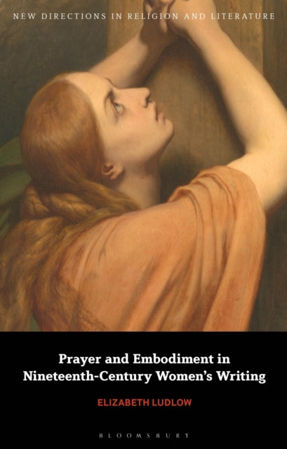 Book cover of: Prayer and Embodiment in Nineteenth-Century Women’s Writing. By: Elizabeth Ludlow