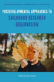 Book cover of: Postdevelopmental Approaches to Childhood Research Observation. By: Jayne Osgood