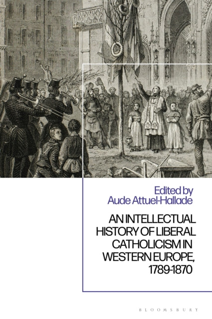 Book cover of: Intellectual History of Liberal Catholicism in Western Europe, 1789-1870