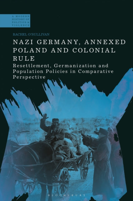 Book cover of: Nazi Germany, Annexed Poland and Colonial Rule. By: Rachel O'Sullivan