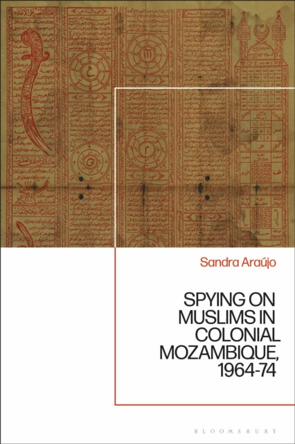 Book cover of: Spying on Muslims in Colonial Mozambique, 1964-74. By: Sandra Araújo