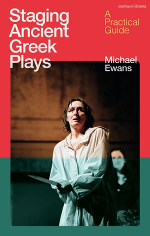 Staging Ancient Greek Plays, A Practical Guide