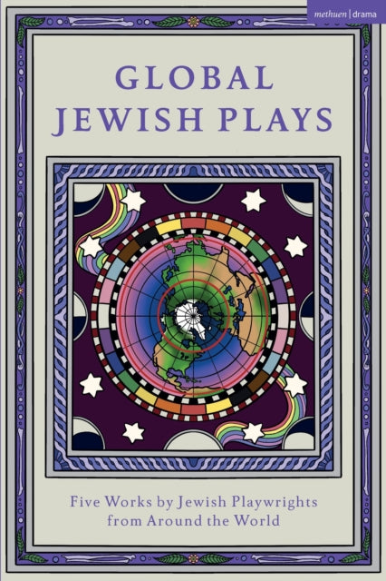 Global Jewish Plays: Five Works by Jewish Playwrights from around the World, Extinct; Heartlines; The Kahena Berber Queen; Papa’gina; A People 9781350383302 Berthe Bénichou-Aboulker