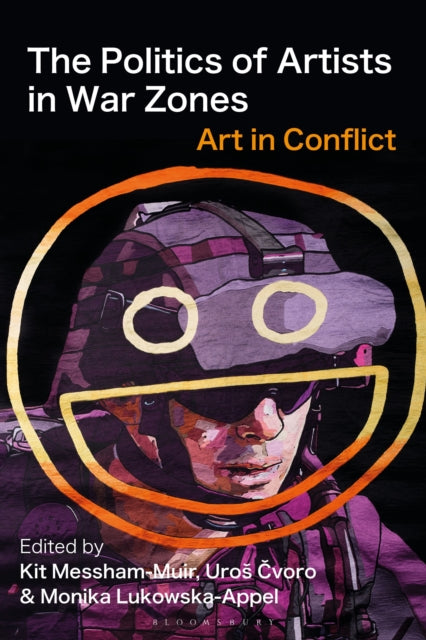 Book cover of: The Politics of Artists in War Zones. By: Kit Messham-Muir