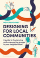 Designing for Local Communities, A guide to freelancing and empowering groups in your neighborhood 9781350400962 Meaghan Barry