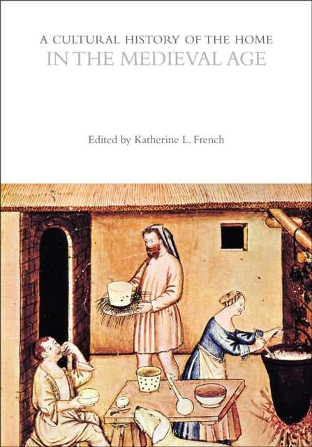 Book cover of: Cultural History of the Home in the Medieval Age. By: Katherine L. French