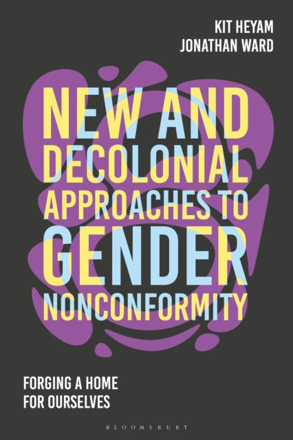 Book cover of: New and Decolonial Approaches to Gender Nonconformity. By: Kit Heyam