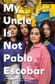 Book cover of: My Uncle Is Not Pablo Escobar. By: Valentina Andrade