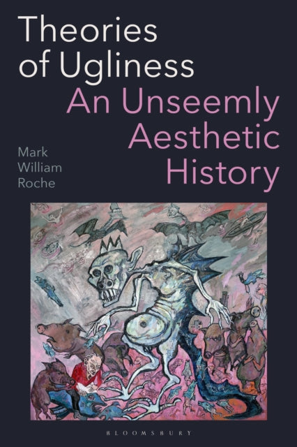 Book cover of: Theories of Ugliness. By: Mark William Roche