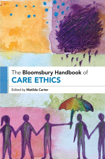 Book cover of: Bloomsbury Handbook of Care Ethics. By: Matilda Carter