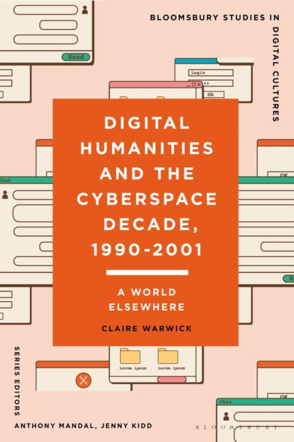 Book cover of: Digital Humanities and the Cyberspace Decade, 1990-2001. By: Claire Warwick