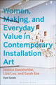 Book cover of: Women, Making, and Everyday Value in Contemporary Installation Art. By: Elyse Speaks