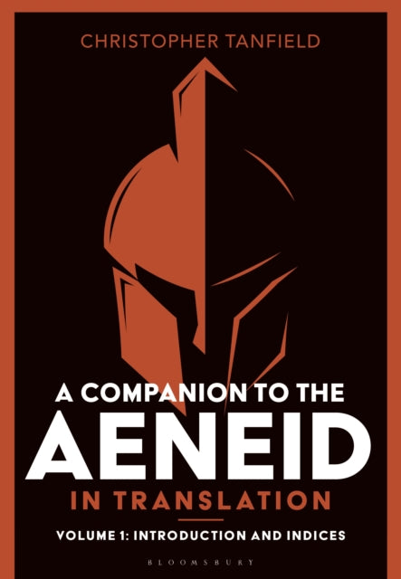 Companion to the Aeneid in Translation: Volume 1, Introduction and Indices 9781350499492 Christopher Tanfield