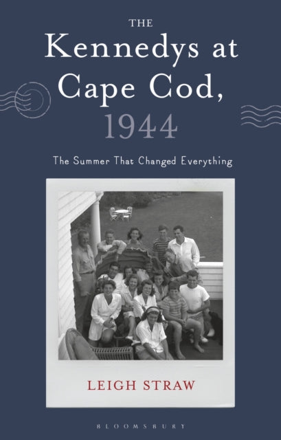 Kennedys at Cape Cod, 1944, The Summer That Changed Everything