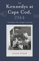 Kennedys at Cape Cod, 1944, The Summer That Changed Everything 9781350512580 Leigh Straw