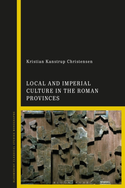 Book cover of: Local and Imperial Culture in the Roman Provinces. By: Kristian Kanstrup Christensen