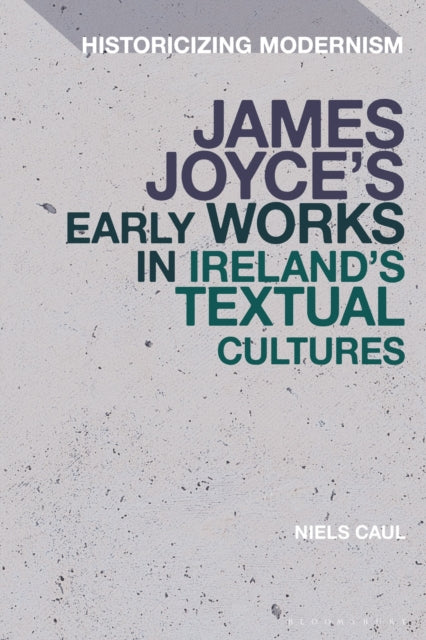 James Joyce's Early Works in Ireland's Textual Cultures
