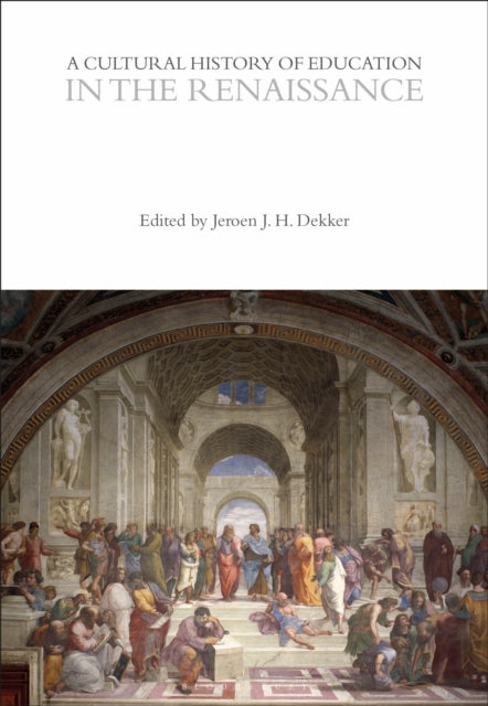 Book cover of: Cultural History of Education in the Renaissance. By: Jeroen J. H. Dekker