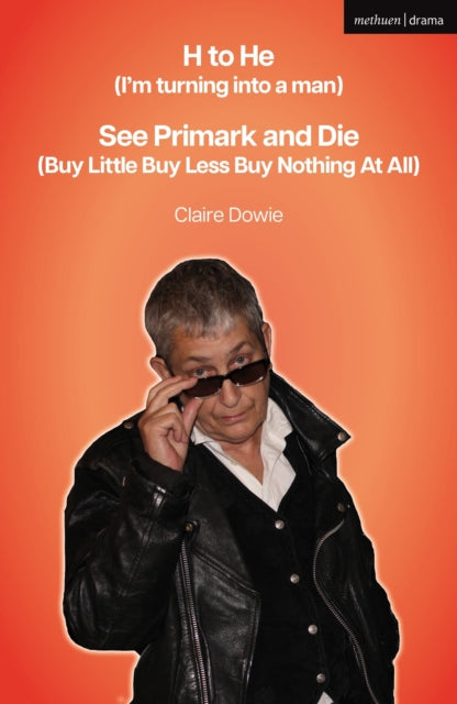 Book cover of: H to He (I'm turning into a man) and See Primark and Die (Buy Little Buy Less Buy Nothing At All)