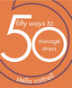 Book cover of: 50 Ways to Manage Stress. By: Stella Cottrell