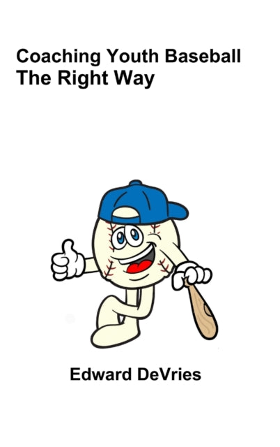 Book cover of: Coaching Youth Baseball - the Right Way. By: Edward DeVries