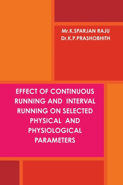 Book cover of: Effect of Continuous Running and Interval Running on Selected Physical and Physiological Parameters. By: Prashobhith K P